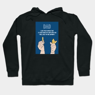 Dad I'd Even Share My Chips With You Hoodie